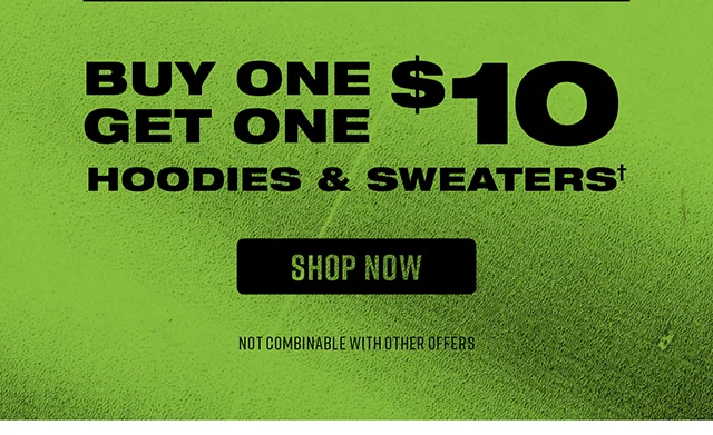 Buy One Get One $10 Hoodies and Sweaters. Shop Now