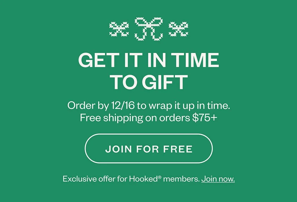 GET IT IN TIME TO GIFT. Free shipping on orders $75+ JOIN FOR FREE. Exclusive offer for Hooked®. Join now.