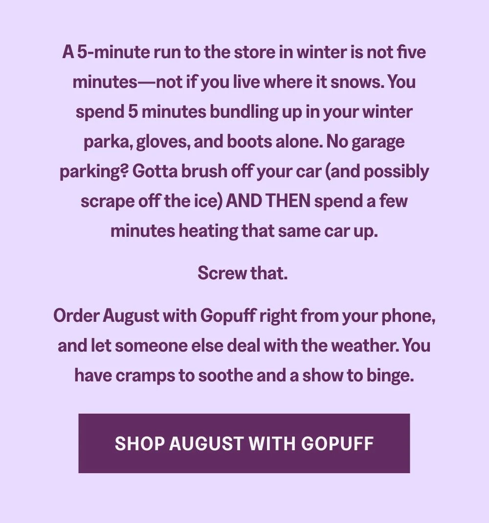 [SHOP AUGUST WITH GOPUFF]
