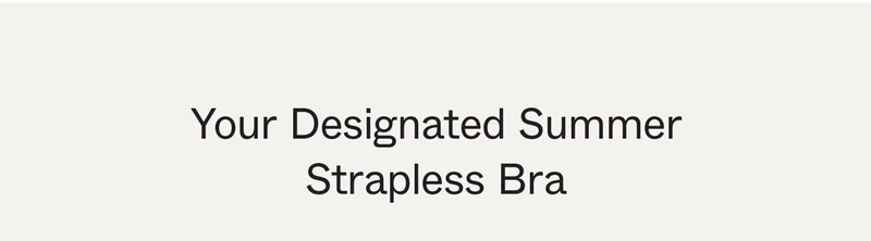 Your Designated Summer Strapless Bra