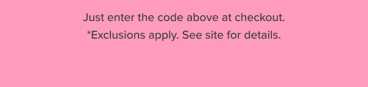 *Exclusions apply. See site for details.
