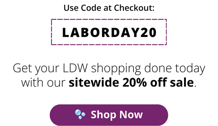 Use code at checkout: LABORDAY15. Get your LDW shopping done today with our sitewide 15% off sale. Shop now.
