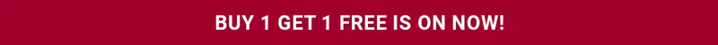 BUY 1 GET 1 FREE IS ON NOW!