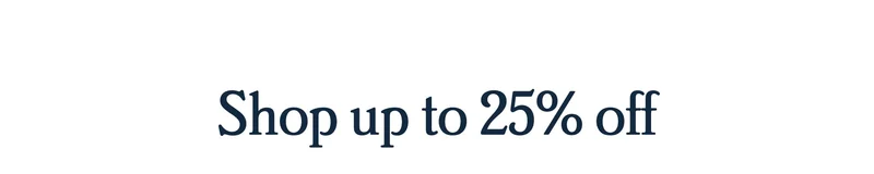 Shop up to 25% off