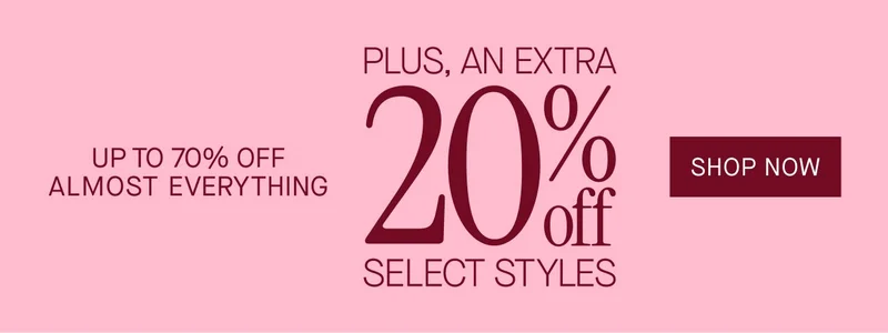Up to 70% off almost everything. Plus, an extra 20% off select styles. Shop now