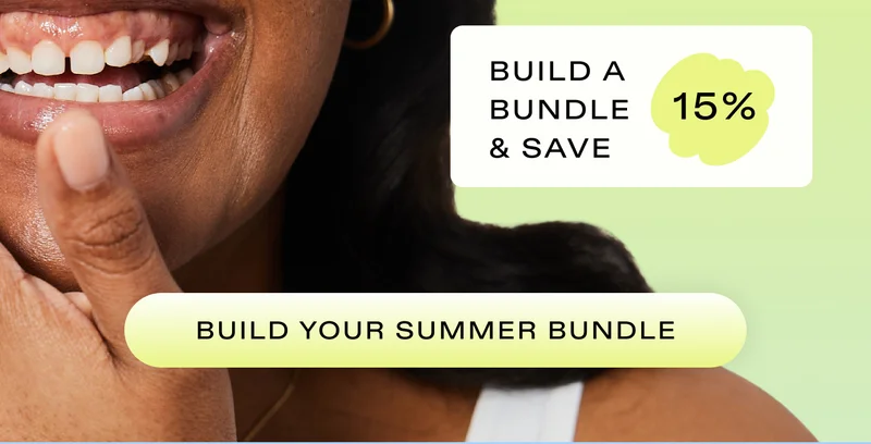 BUILD A BUNDLE & SAVE 15%  |  BUILD YOUR SUMMER BUNDLE
