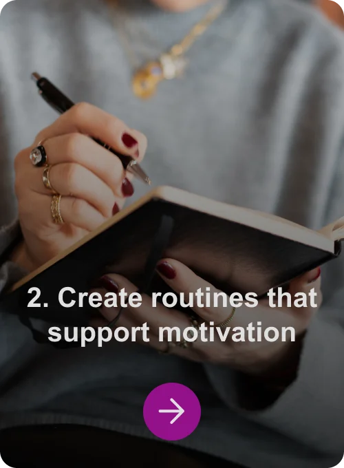 2. Create routines that support motivation
