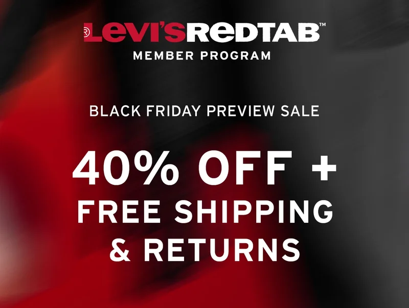 40% OFF + FREE SHIPPING & RETURNS ON 10/21. LEVI'S® BLACK FRIDAY PREVIEW SALE