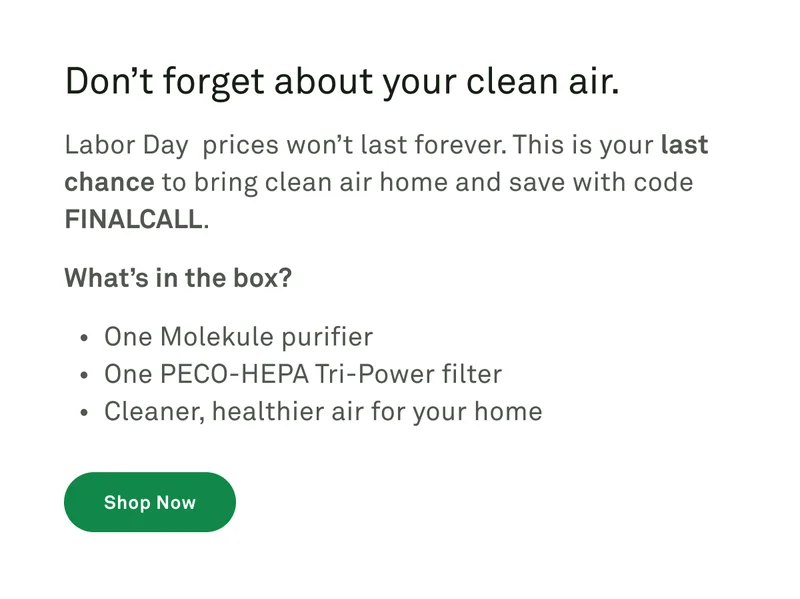 You left a Molekule air purifier in your cart! Don't forget about your clean air