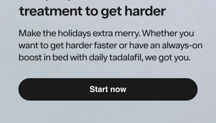 Make the holidays extra merry. Whether you want to get harder faster or have an always-on boost in bed, we got you.