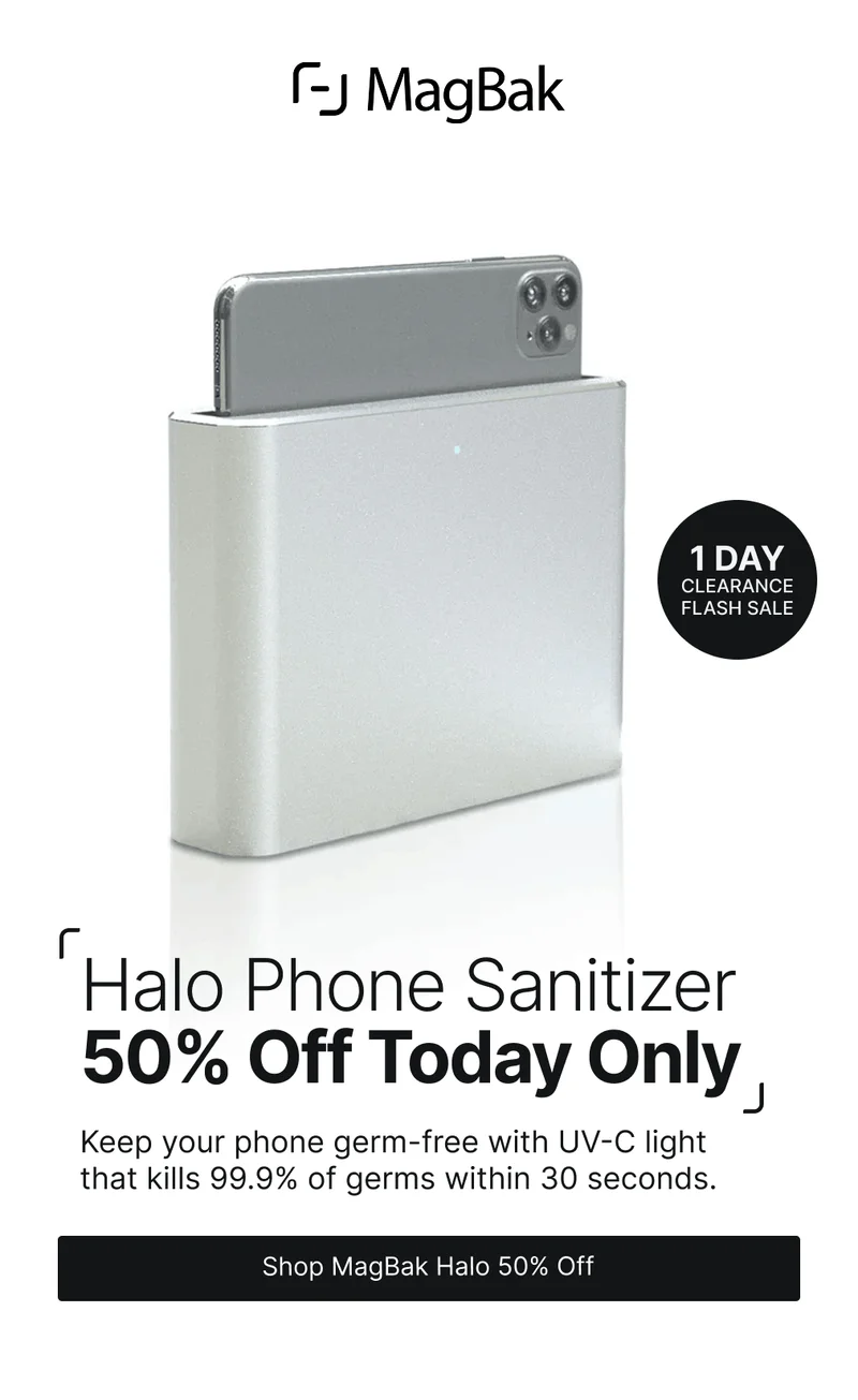 Halo Phone Sanitizer 50% Off Today Only Keep your phone germ-free with UV-C light that kills 99.9% of germs within 30 seconds.