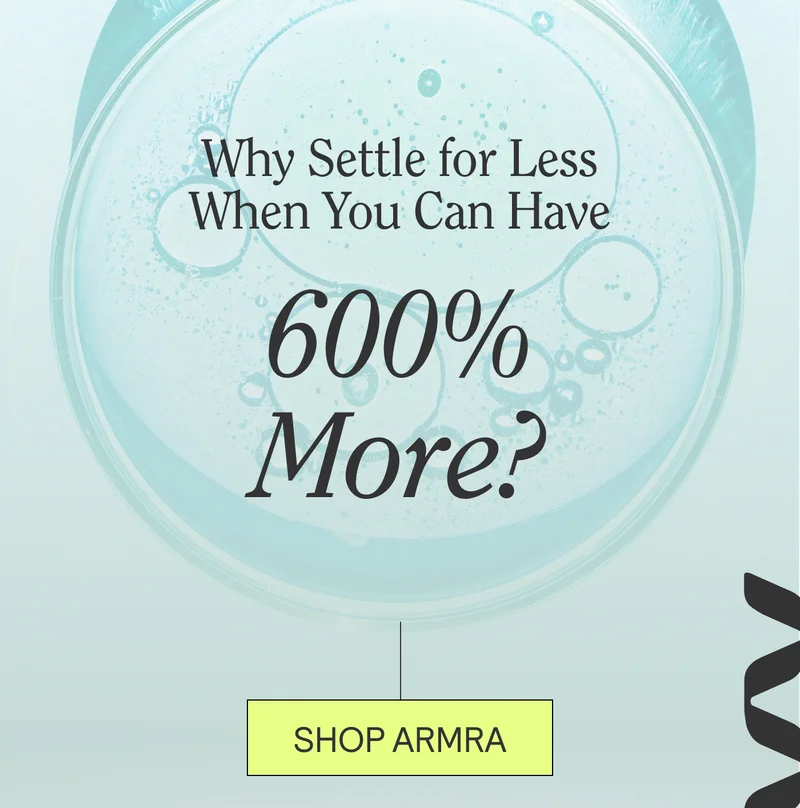 Why Settle for Less When You Can Have 600% More? Shop Armra