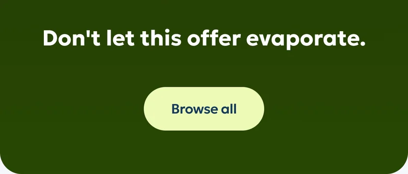 Don't let this offer evaporate - Browse all