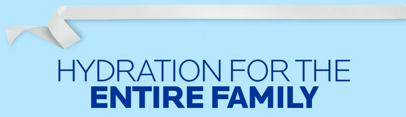 HYDRATION FOR THE ENTIRE FAMILY