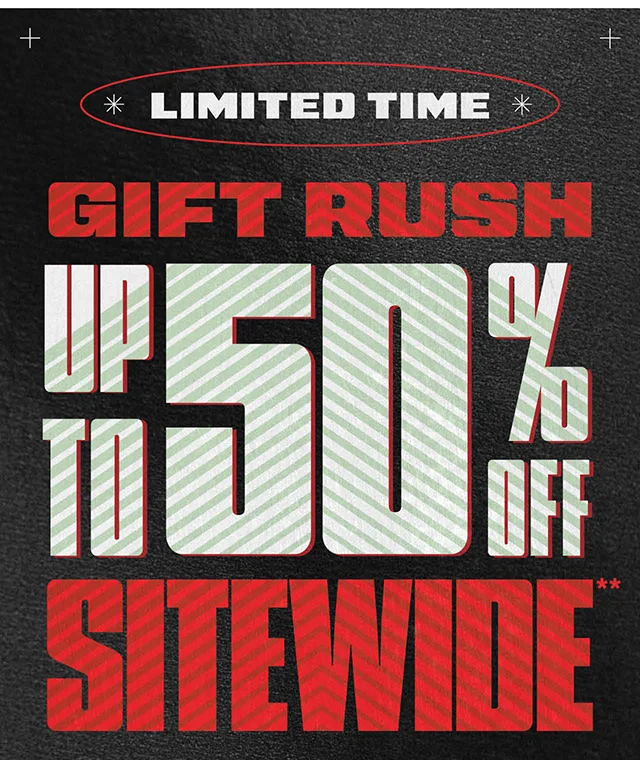 Limited Time. Gift Rush. Up to 50 Percent Off Sitewide. Exclusions Apply. Shop Now