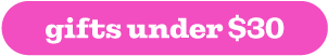 GIFTS UNDER $30
