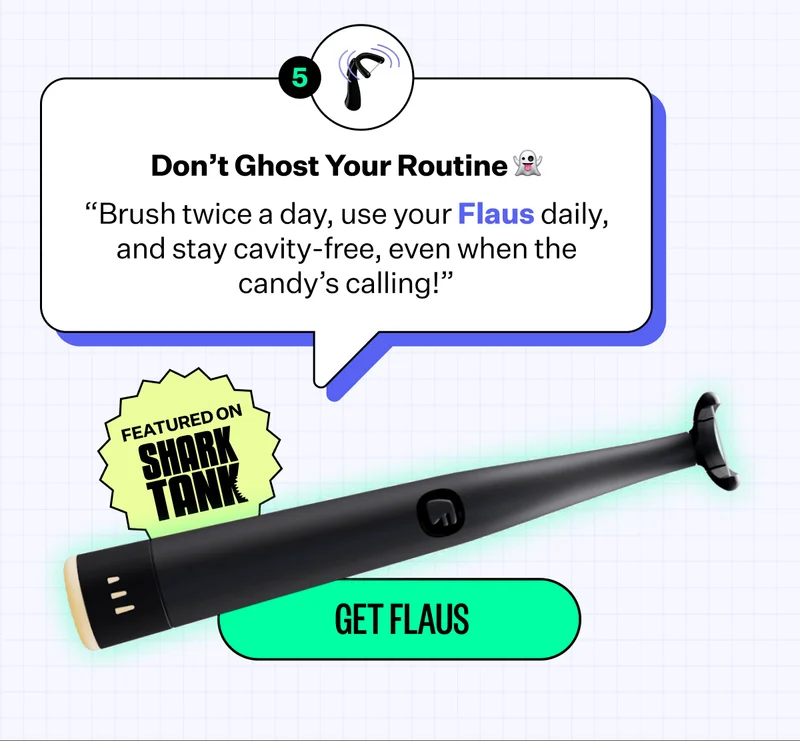 Don't Ghost Your Routine |"Brush twice a day, use your Flaus daily, and stay cavity-free, even when the candy's calling!" | Get Flaus