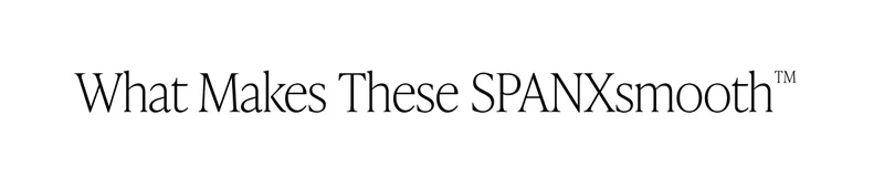 WHAT MAKES THESE SPANXSMOOTH?