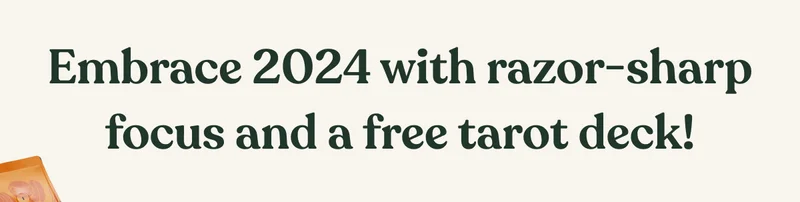 Embrace 2024 with razor-sharp focus and a free tarot deck!