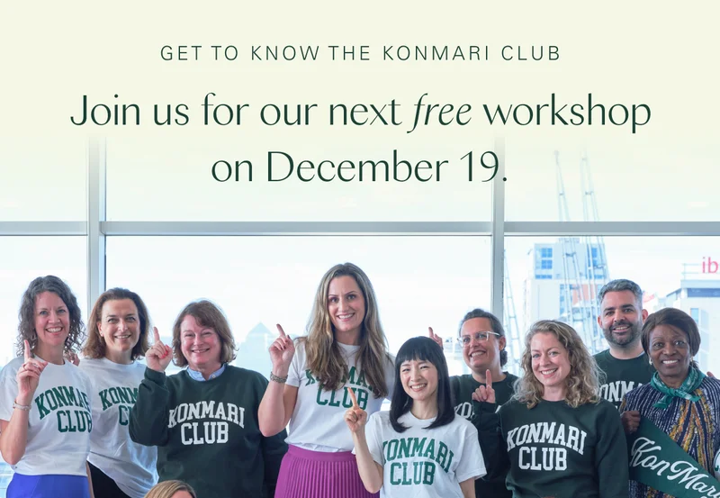 Get to know the KonMari Club: Join us for our next free workshop on December 19.