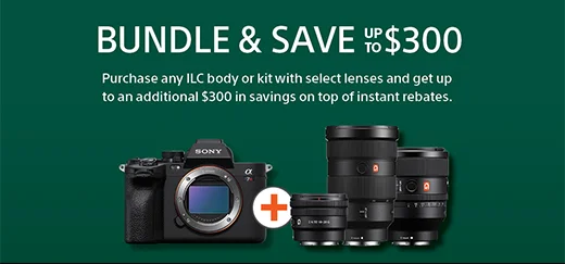 Bundle & save up to $300 Purchase any ILC body or kit with select lenses and get up to an additional $300 in savings on top of instant rebates