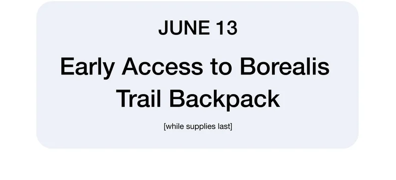 June 13 - Early Access to Borealis Trail Backpack