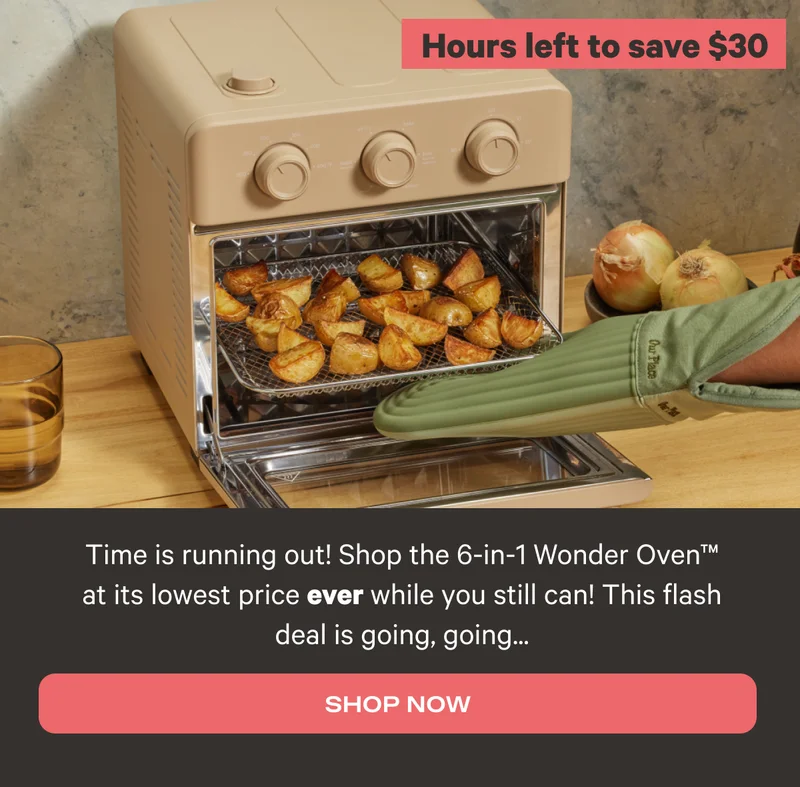 Hours left to save $30 - Time is running out! Shop the 6-in-1 Wonder Oven™ at its lowest price ever while you still can! This flash deal is going, going...  - Shop Now