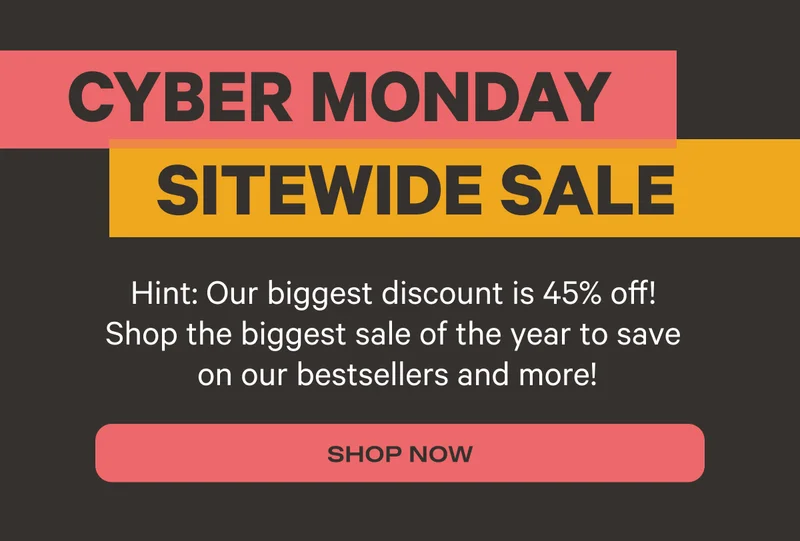 Cyber Monday Sitewide Sale | Hint: Our biggest discount is 45% off! Shop the biggest sale of the year to save on our latest innovations, bestsellers, and more! | SHOP NOW