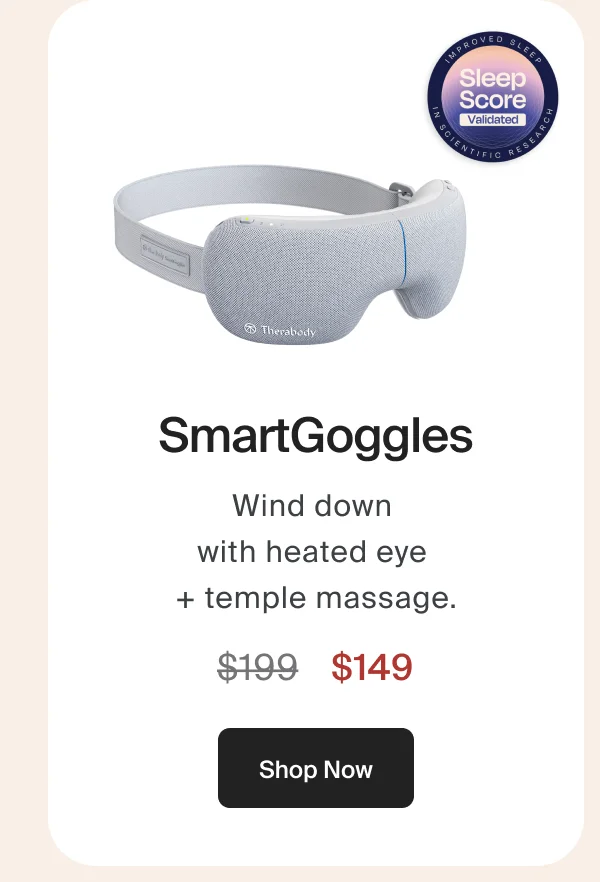 SmartGoggles | Wind down  with heated eye  + temple massage. | $149 | Shop Now