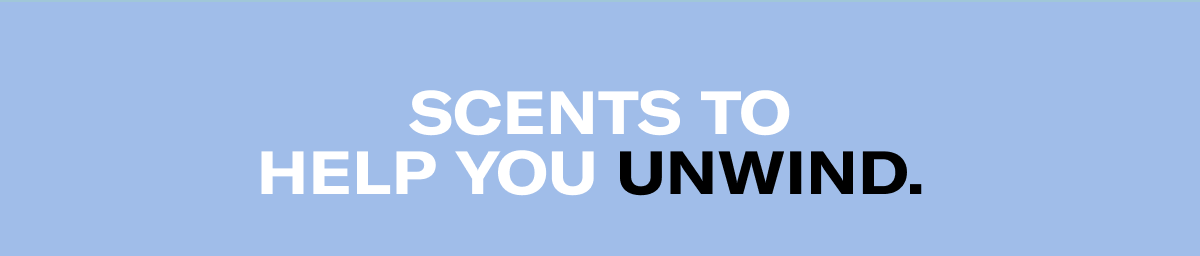 Scents to help you unwind.
