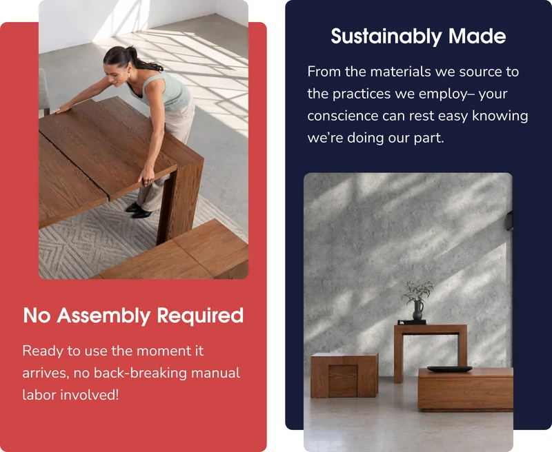 No Assembly Required & Sustainably Made