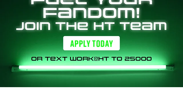 We're Hiring For The Holidays! Fuel Your Fandom! Join the HT Team. Apply Today. Or Text WorkatHT to 25000