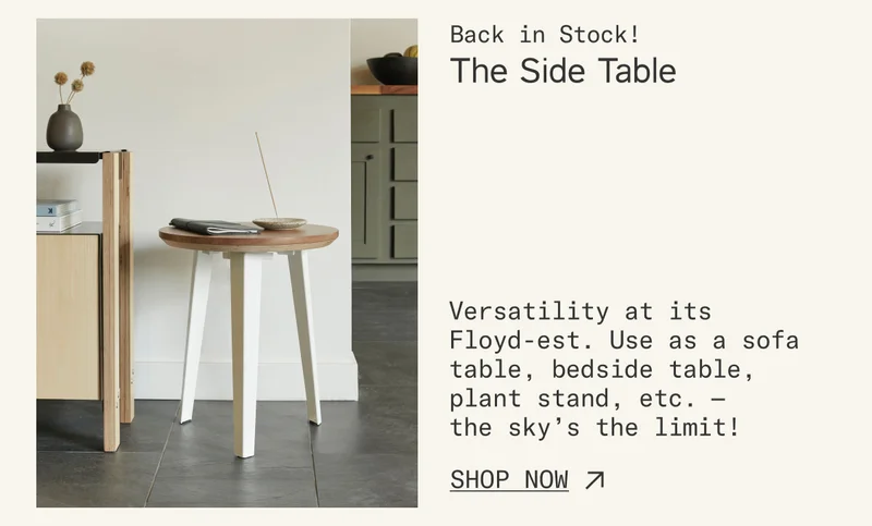 The Side Table: Versatility at its Floyd-est.