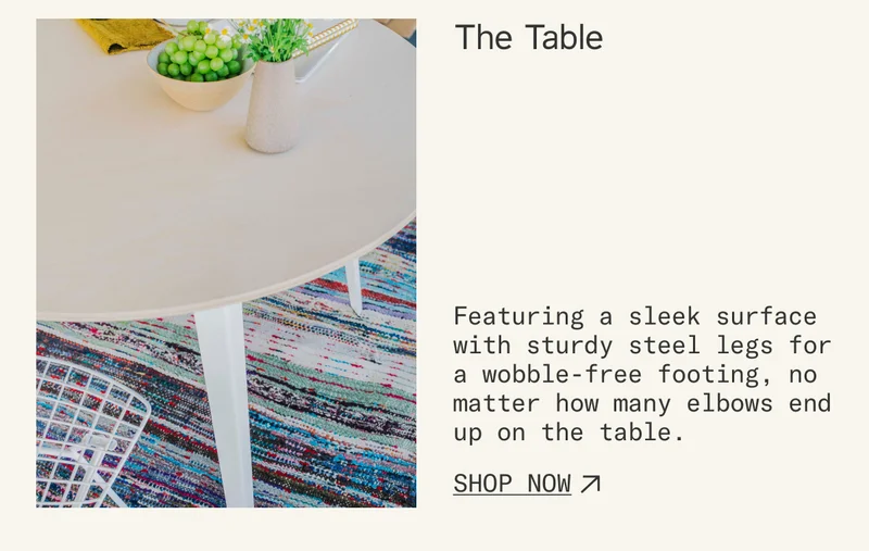 The Dining Table: A sleek surface with sturdy steel legs for a wobble-free dinner.