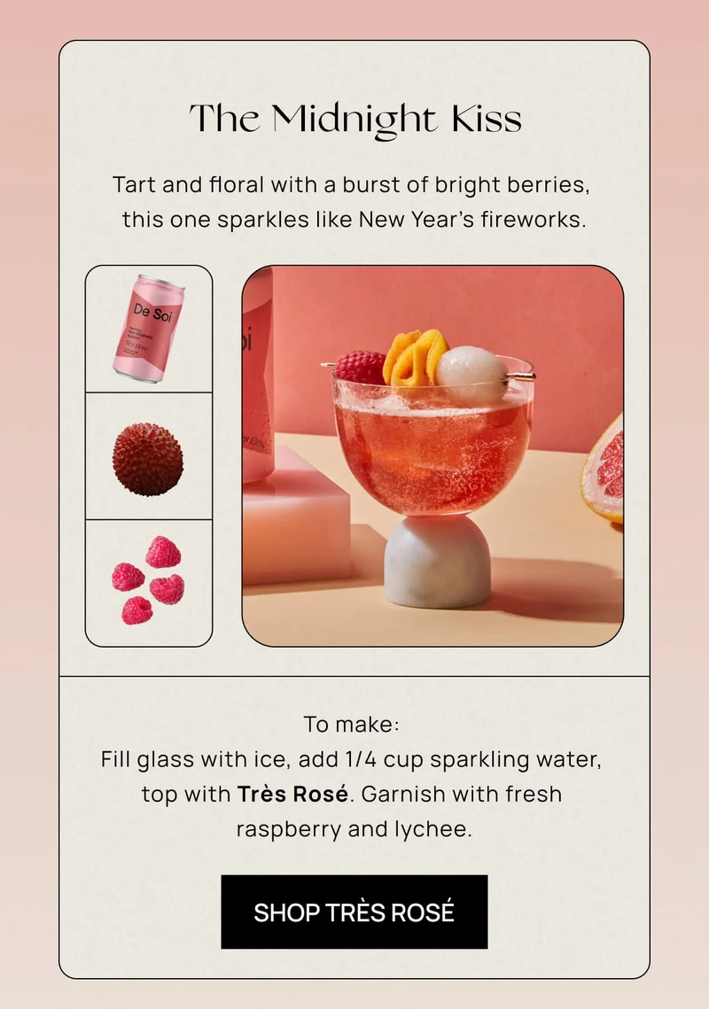 The Midnight Kiss | Tart and floral with a burst of bright berries, this one sparkles like New Year's fireworks. To make: Fill glass with ice, add 1/4 cup sparkling water, top with Très Rosé. Garnish with fresh raspberry and lychee.