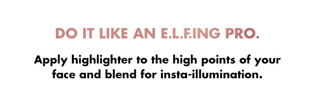 apply highlighter to the high points of your face and blend