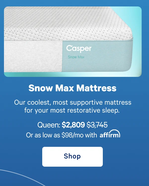 Snow Max Mattress >> Our coolest, most supportive mattress for your most restorative sleep. >> Shop now >>