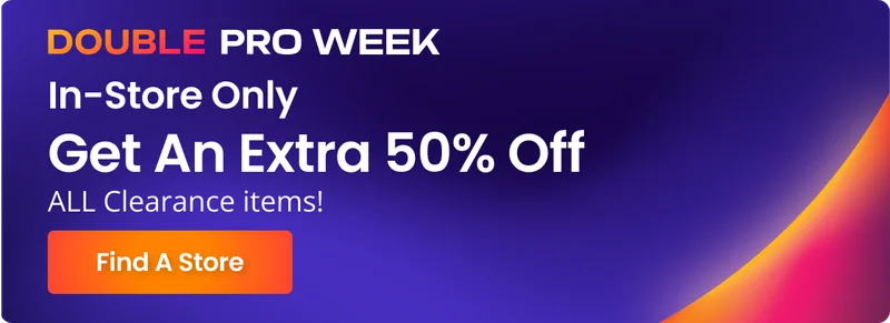 DOUBLE PRO WEEK | In-Store Only | Get An Extra 50% Off ALL Clearance items! | Find A Store