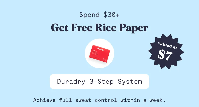 Spend $30+  Get Free Rice Paper  Duradry 3-Step System Achieve full sweat control within a week.