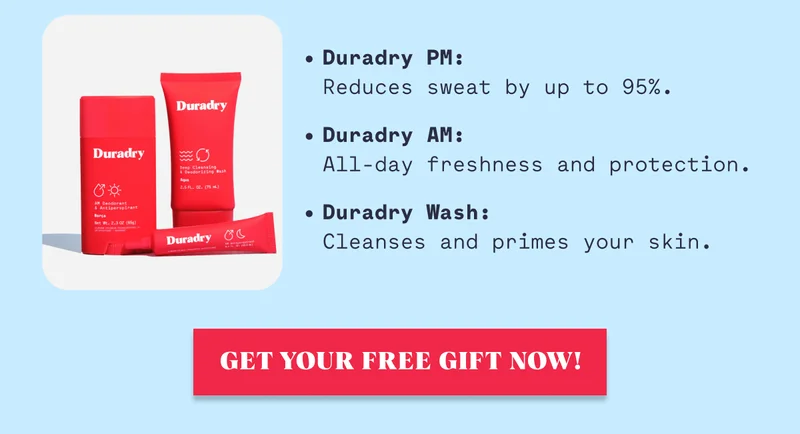 Duradry PM: Reduces sweat by up to 95%. Duradry AM: All-day freshness and protection. Duradry Wash: Cleanses and primes your skin. Get Your Free Gift Now!
