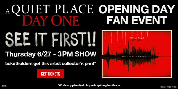 A QUIET PLACE DAY ONE OPENING DAY FAN EVENT | SEE IT FIRST!! | THURSDAY 6/17 - 3PM SHOW | TICKETHOLDERS GET THIS ARTIST COLLECTOR'S PRINT* | GET TICKETS >