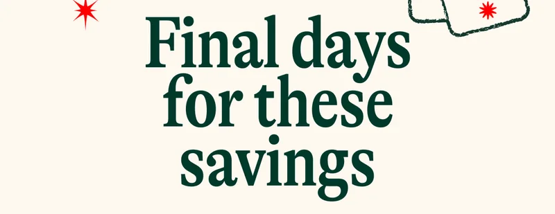 Final Days for these savings