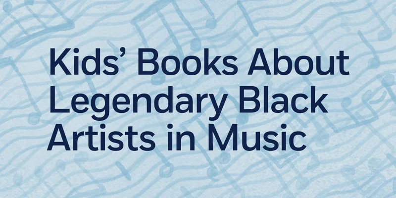 Kids' Books About Legendary Black Artists in Music