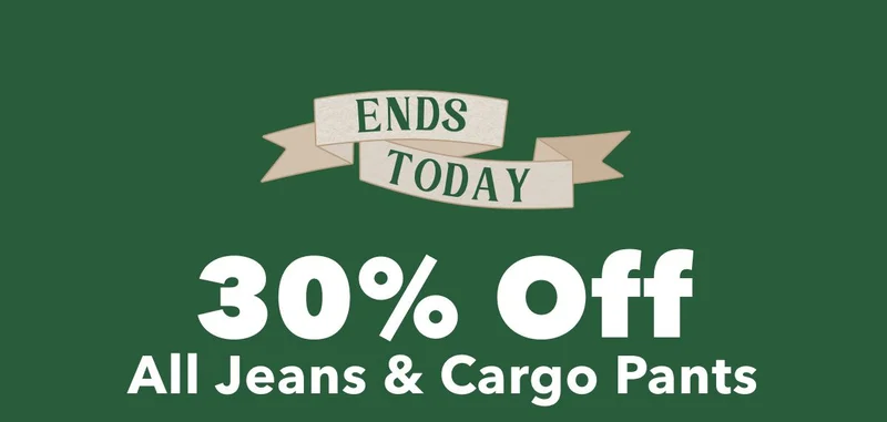 Ends Today!  30% Off All Jeans & Cargo Pants