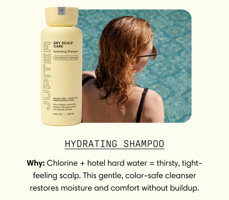 Hydrating Shampoo - Why: Chlorine + hotel hard water = thirsty, tight-feeling scalp. This gentle, color-safe cleanser restores moisture and comfort without buildup.