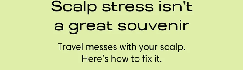 Scalp stress isn’t a great souvenir, Scalp stress isn’t a great souvenir