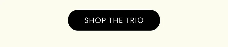 SHOP THE TRIO