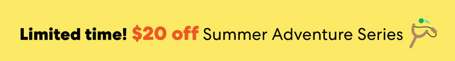Limited time! $20 off Summer Adventure Series
