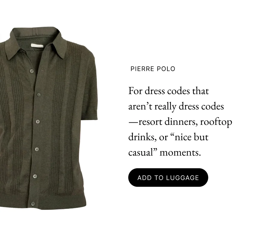 Pierre Polo For dress codes that aren’t really dress codes—resort dinners, rooftop drinks, or “nice but casual” moments. add to luggage