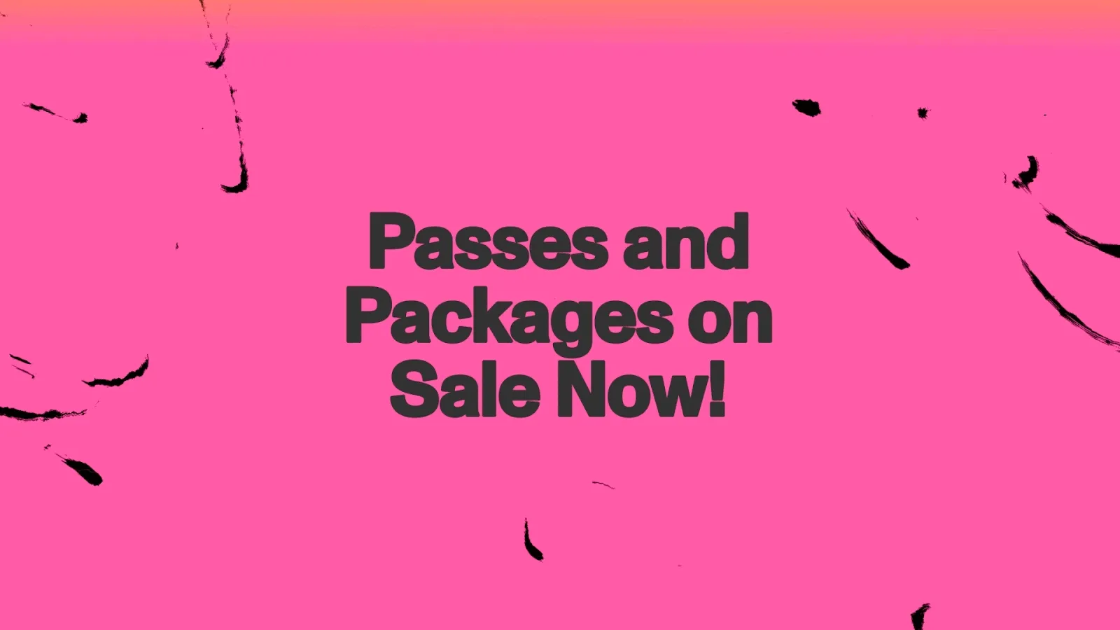 Animated gif with a pink and yellow gradient. Text reads: Passes and
packages on sale now!
